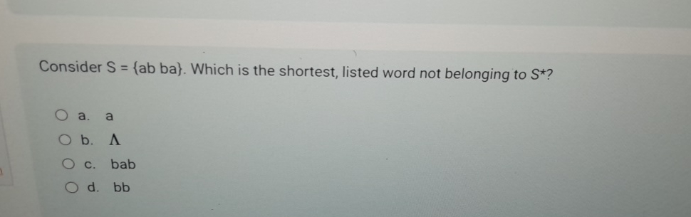  Consider S={abba}. Which is the shortest, listed word not belonging to