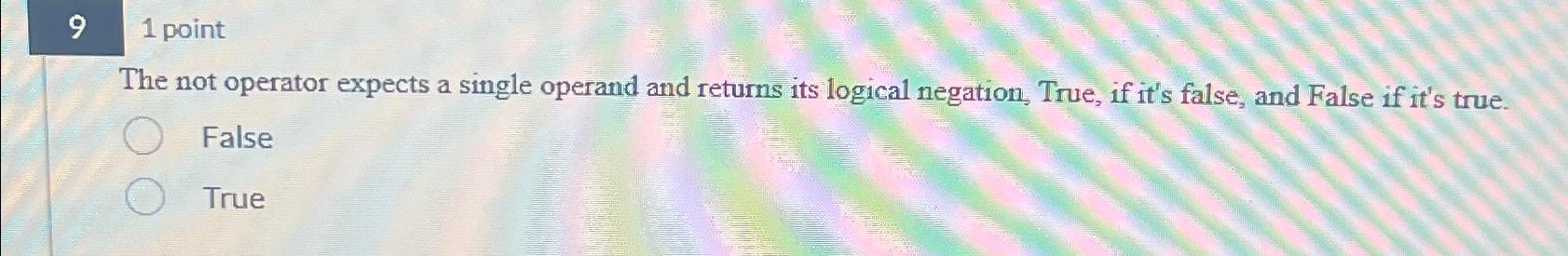  91 point The not operator expects a single operand and returns