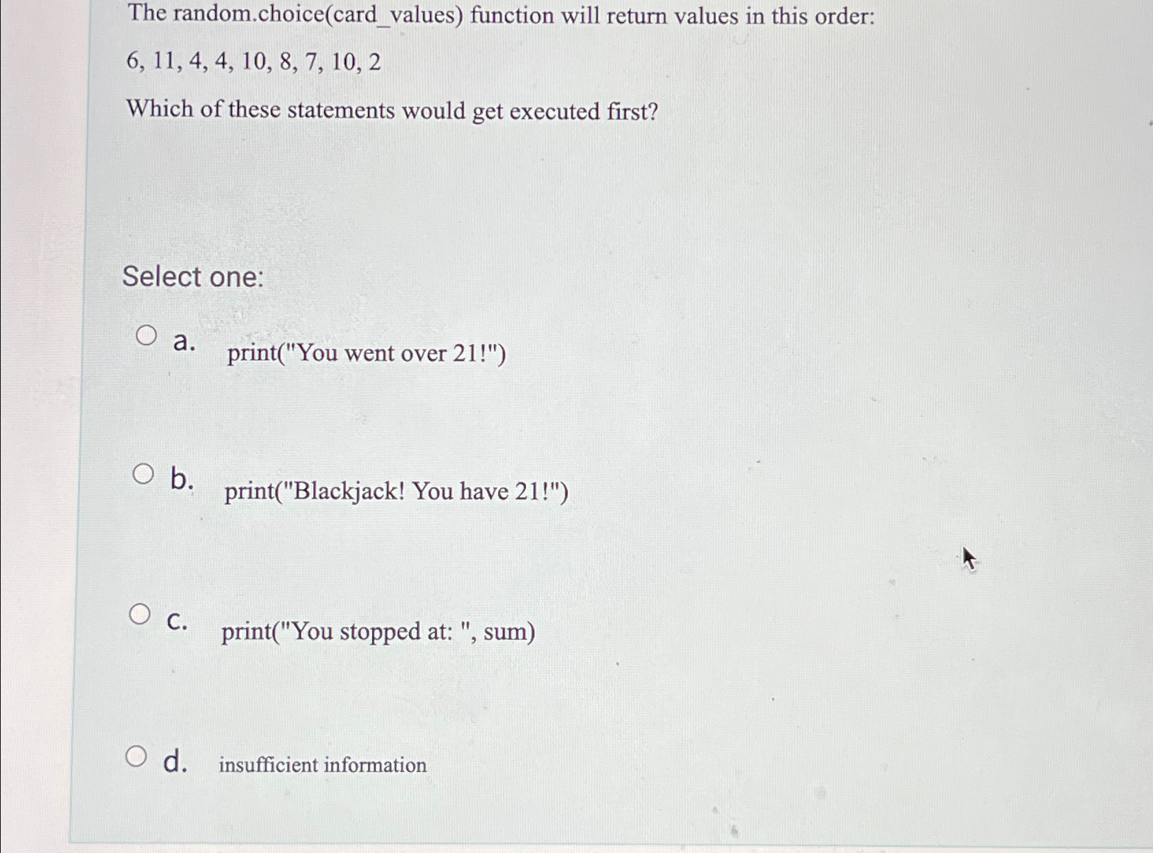  The random.choice(card_values) function will return values in this order: 6,11,4,4,10,8,7,10,2 Which