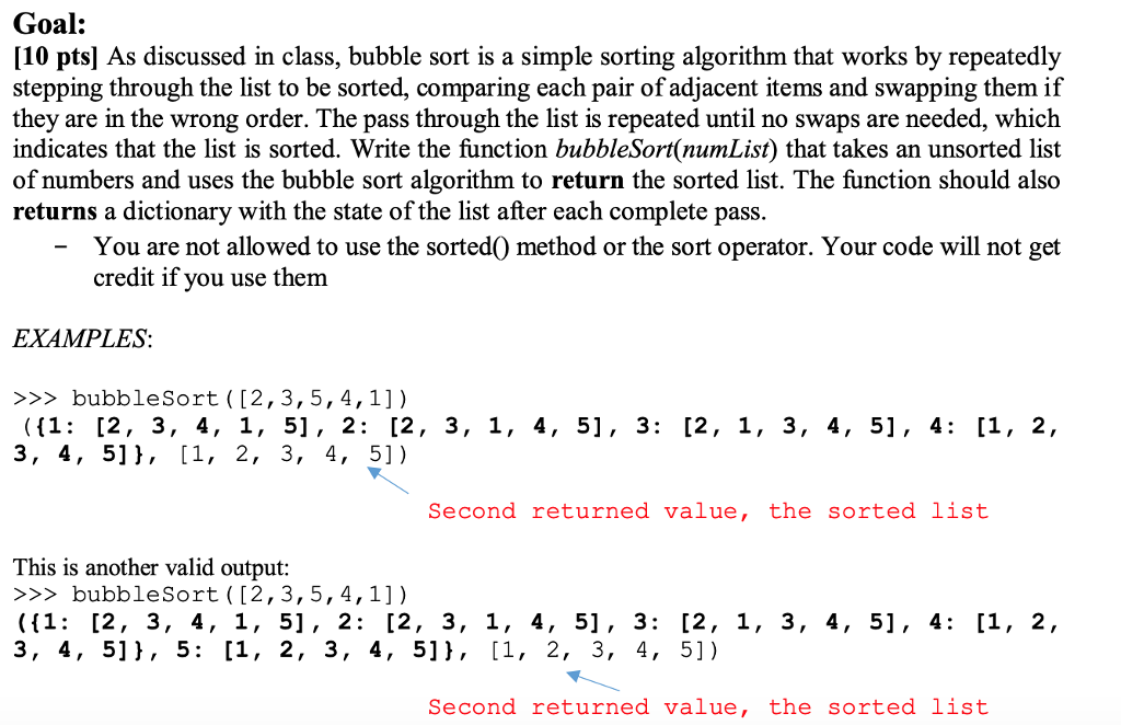 Write Code in Python def bubbleSort(numList): ''' Takes a list and returns