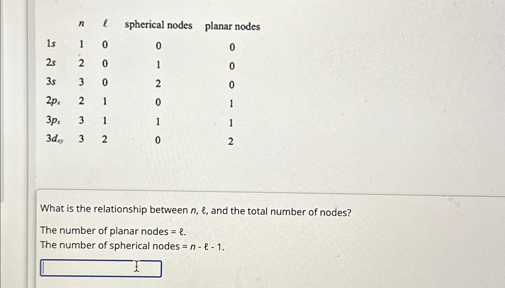  \table[[,n,l,spherical nodes,planar nodes],[1s,1,0,0,0],[2s,2,0,1,0],[3s,3,0,2,0],[2px,2,1,0,1],[3px,3,1,1,1],[3dxy,3,2,0,2]] What is the relationship between n,l, and the