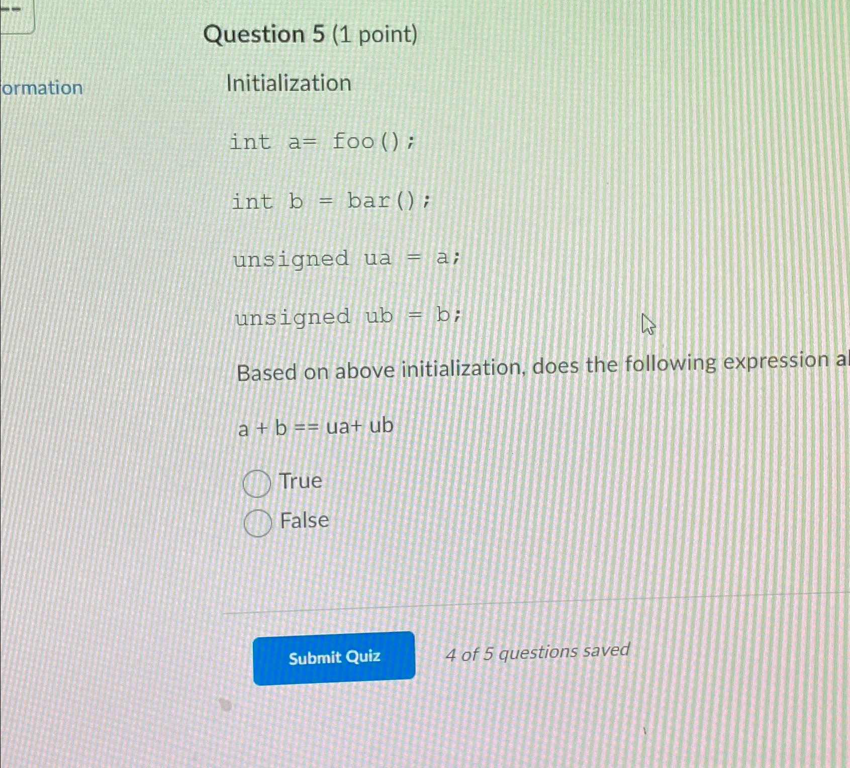  Question 5(1 point) ormation Initialization int a=f(); int b?b=ar(); unsigned ua=a;