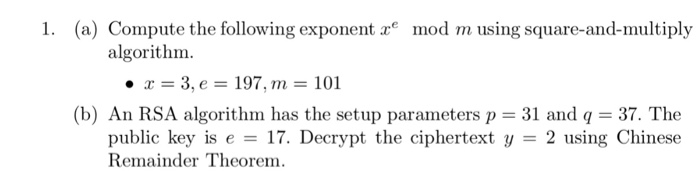  1. (a) Compute the following exponent xe mod m using square-and-multiply