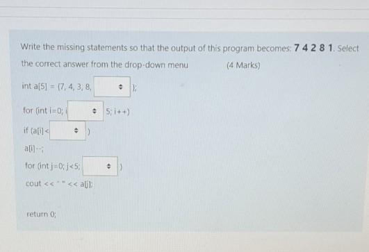 C++ choices Write the missing statements so that the output of this