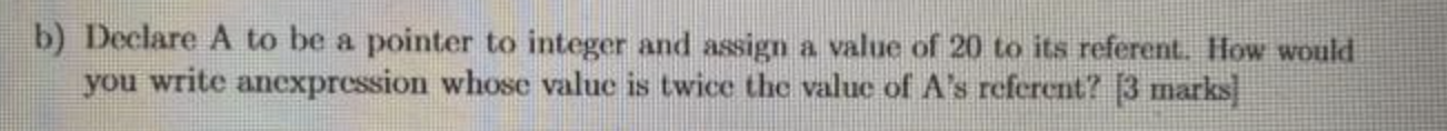 C programming b) Declare A to be a pointer to integer and