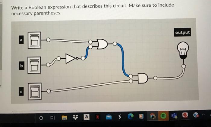  Write a Boolean expression that describes this circuit. Make sure to
