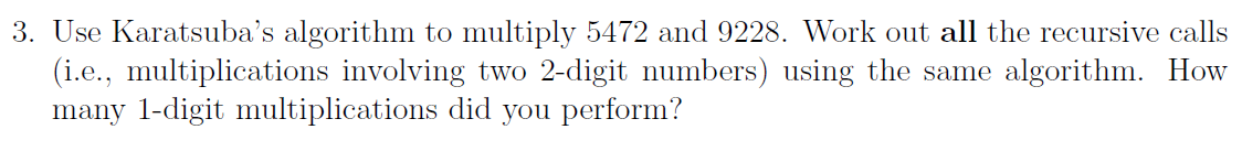 3. Use Karatsuba's algorithm to multiply 5472 and 9228. Work out