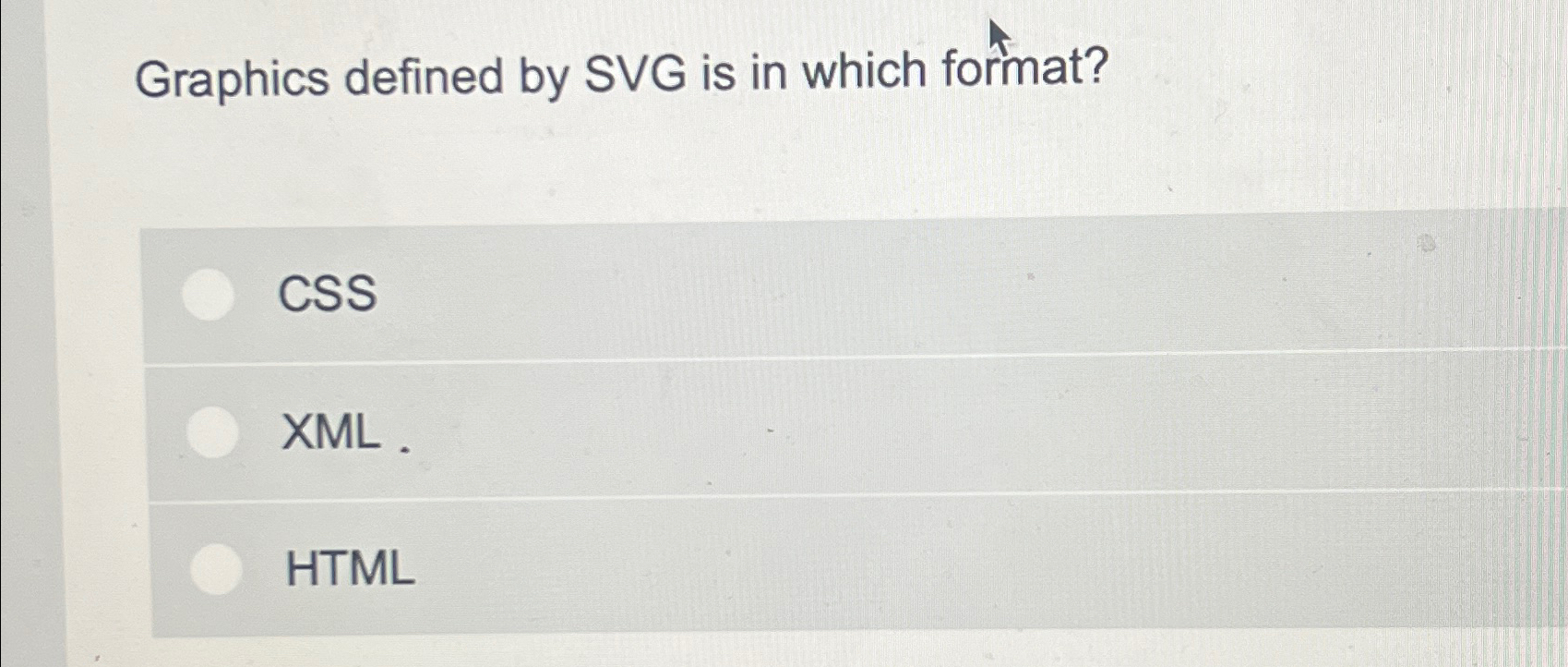  Graphics defined by SVG is in which format? CSS XML .
