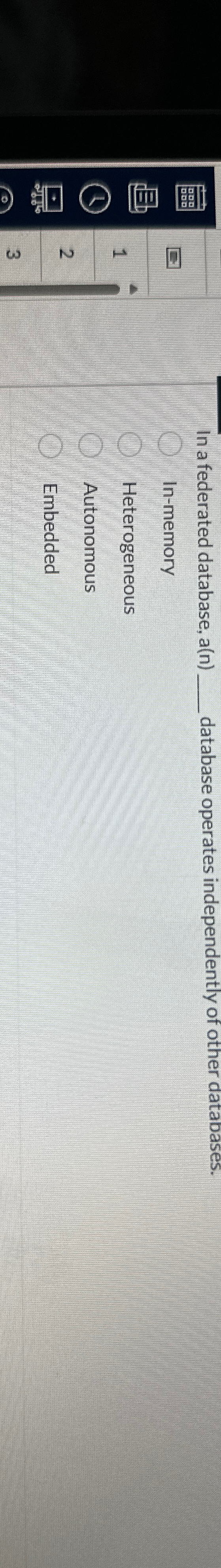  In a federated database, a(n) database operates independently of other databases.