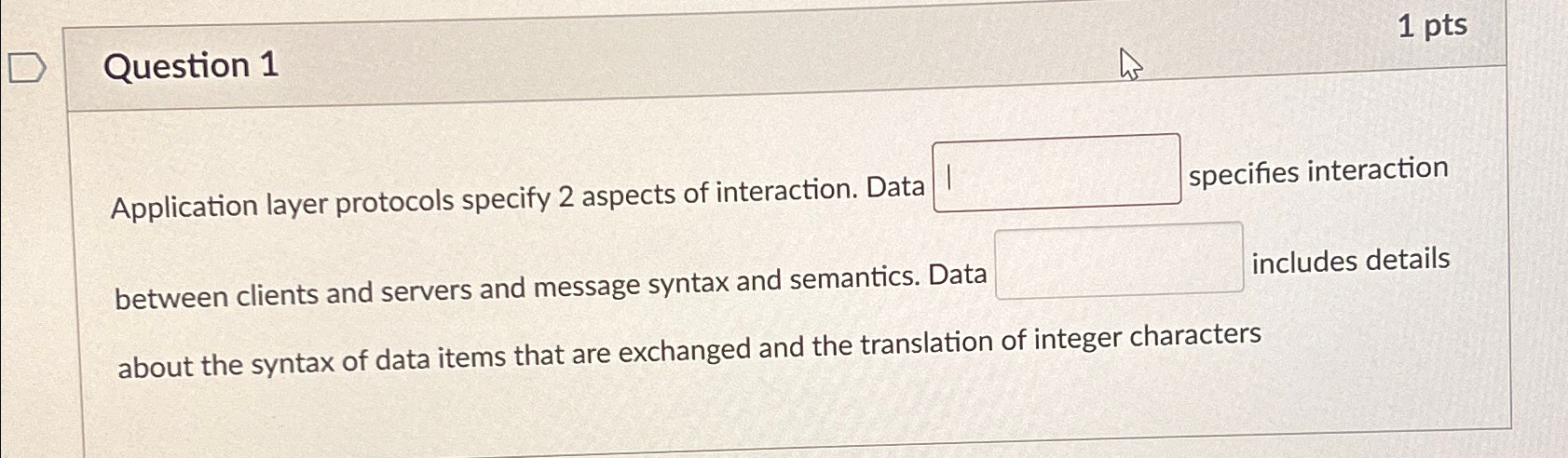  Question 1 1pts Application layer protocols specify 2 aspects of interaction.