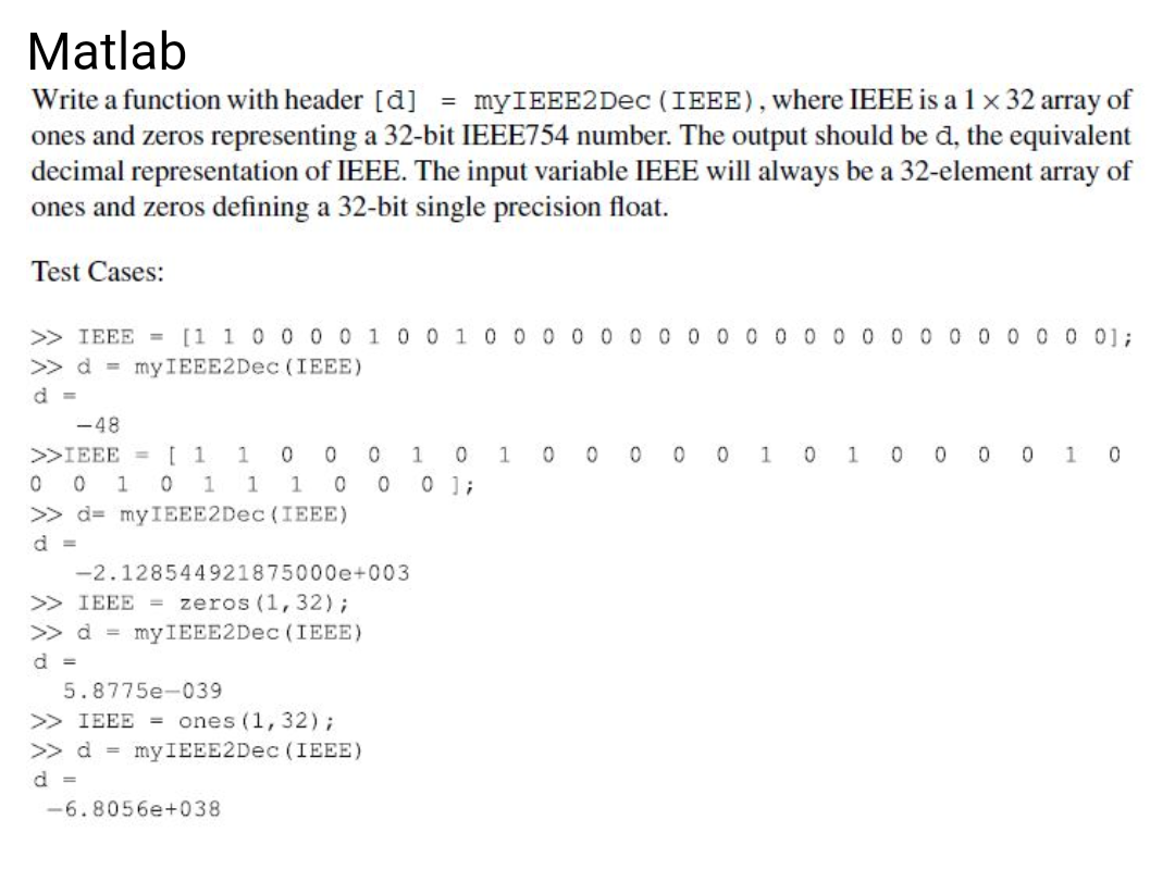Matlab help Write a function with header [d] = myIEEE2Dec (IEEE), where