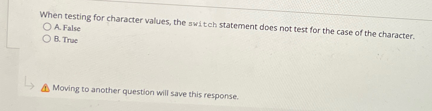  When testing for character values, the switch statement does not test