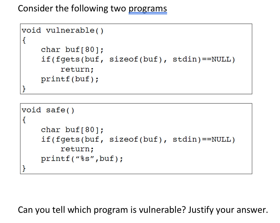  Consider the following two programs void vulnerable() { char buf[80]; if