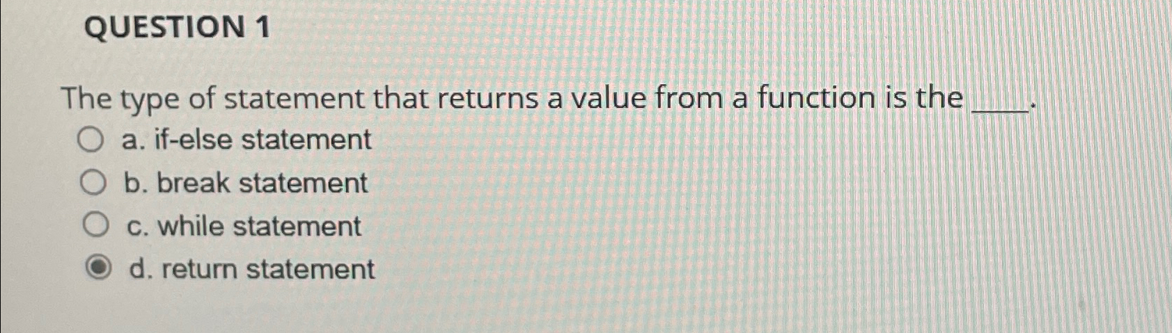  QUESTION 1 The type of statement that returns a value from