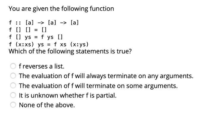  You are given the following function f :: [a] -> [a]