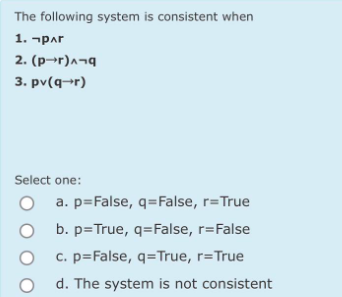  The following system is consistent when notp??r (pr)??notq pvv(qr) Select one: