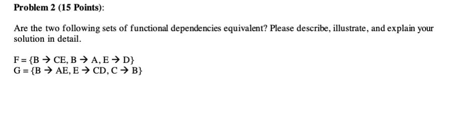  Problem 2(15 Points): Are the two following sets of functional dependencies