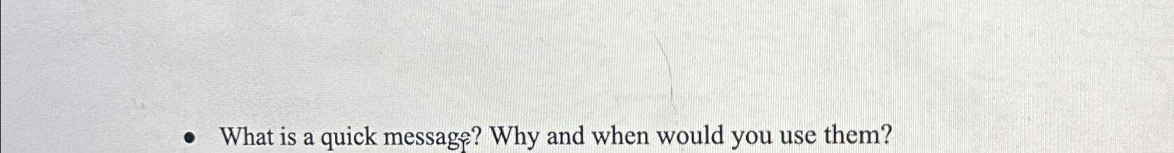  What is a quick messag?? Why and when would you use