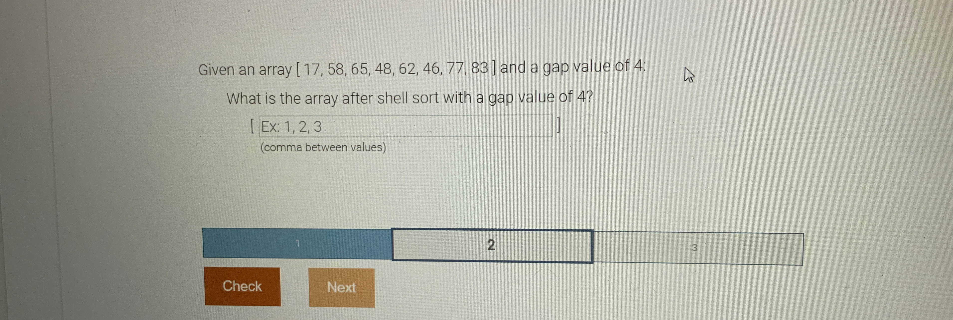  Given an array 17,58,65,48,62,46,77,83 and a gap value of 4 :