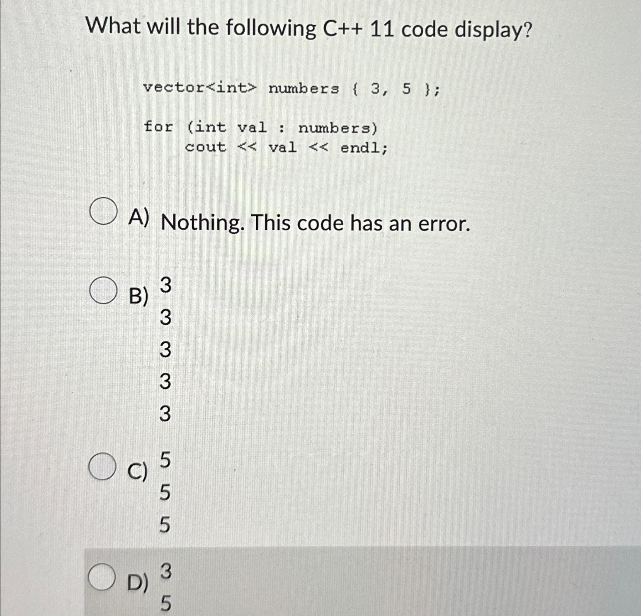  What will the following C++11 code display? vector int > numbers