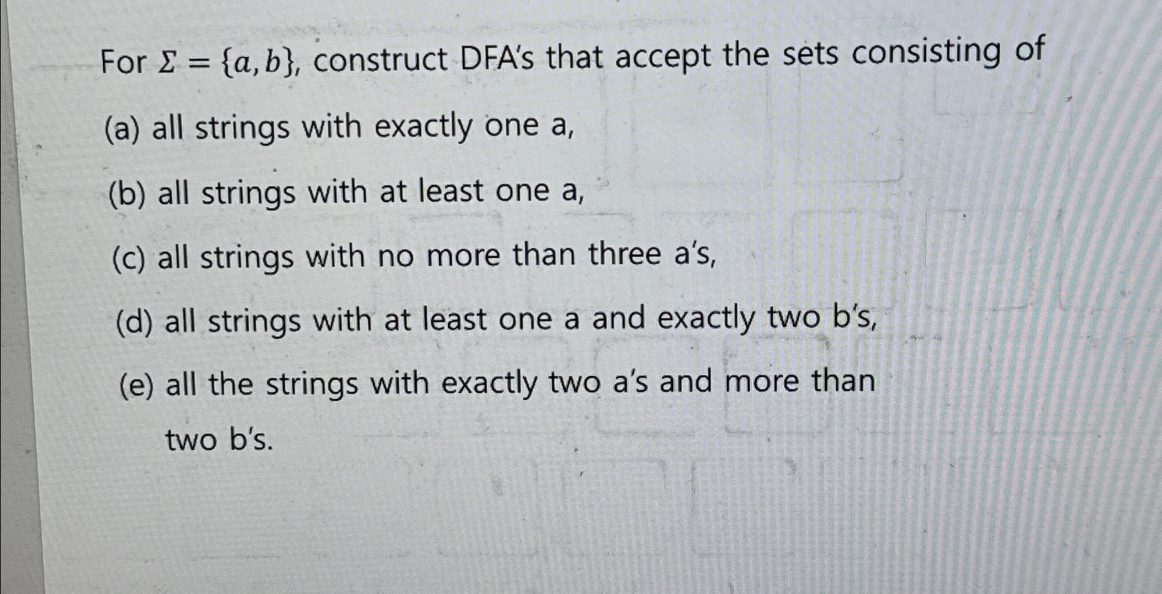  For ={a,b}, construct DFA's that accept the sets consisting of (a)