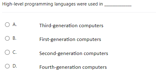  High-level programming languages were used in A. Third-generation computers B. First-generation
