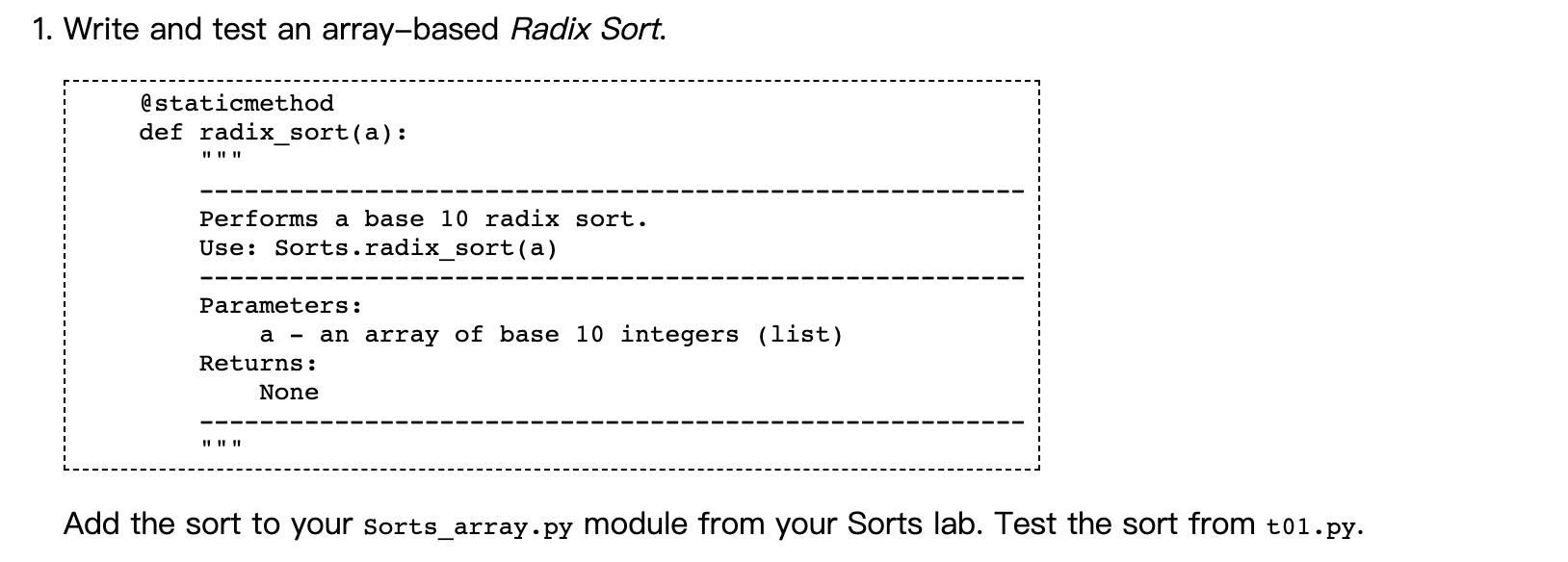 1. Write and test an array-based Radix Sort. @staticmethod def radix_sort(a):