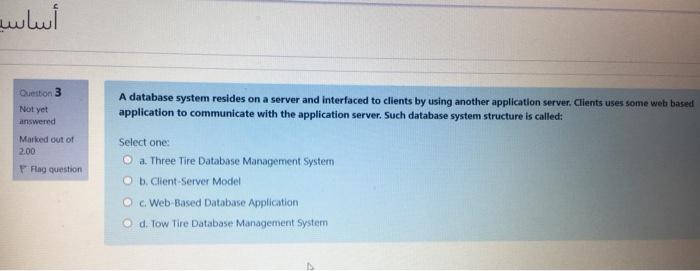  Question 3 Not yet A database system resides on a server