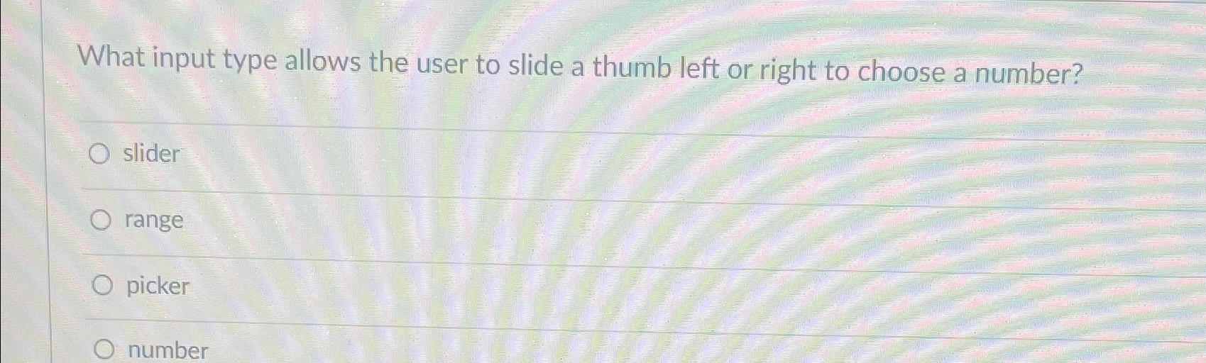  What input type allows the user to slide a thumb left