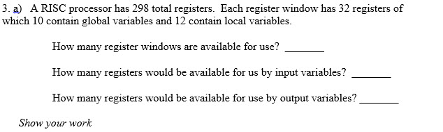  A RISC processor has 298 total registers. Each register window has