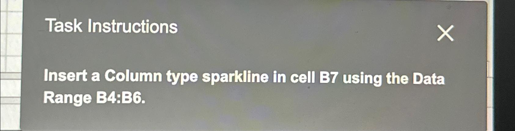  Task Instructions Insert a Column type sparkline in cell B7 using