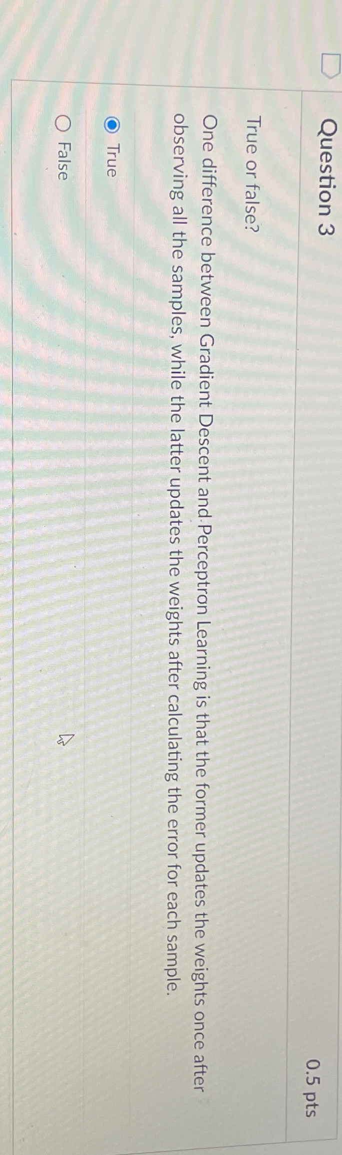  Question 3 0.5pts True or false? One difference between Gradient Descent