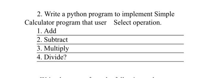  2. Write a python program to implement Simple Calculator program that