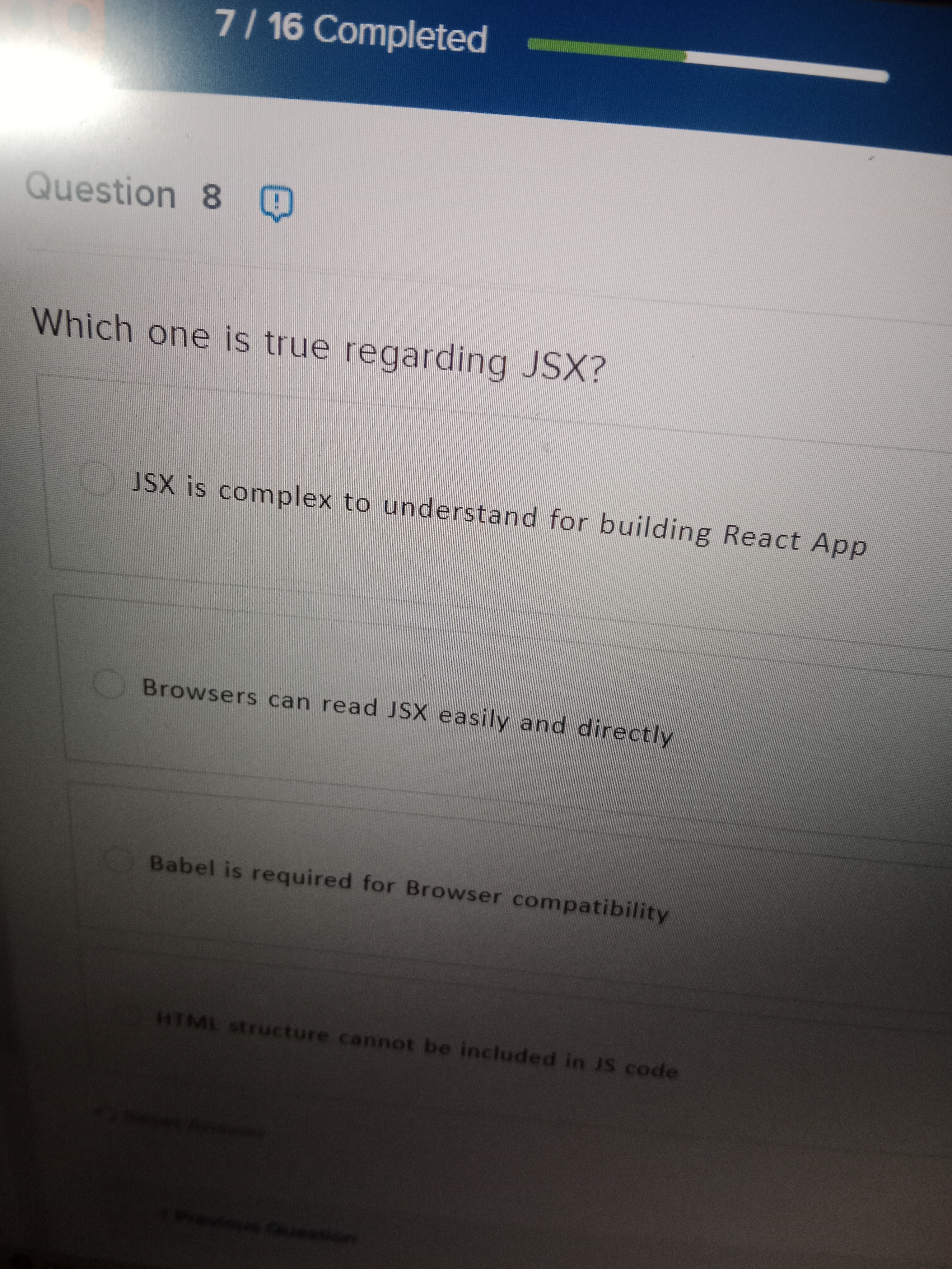  Question 8 Which one is true regarding JSX? JSX is complex