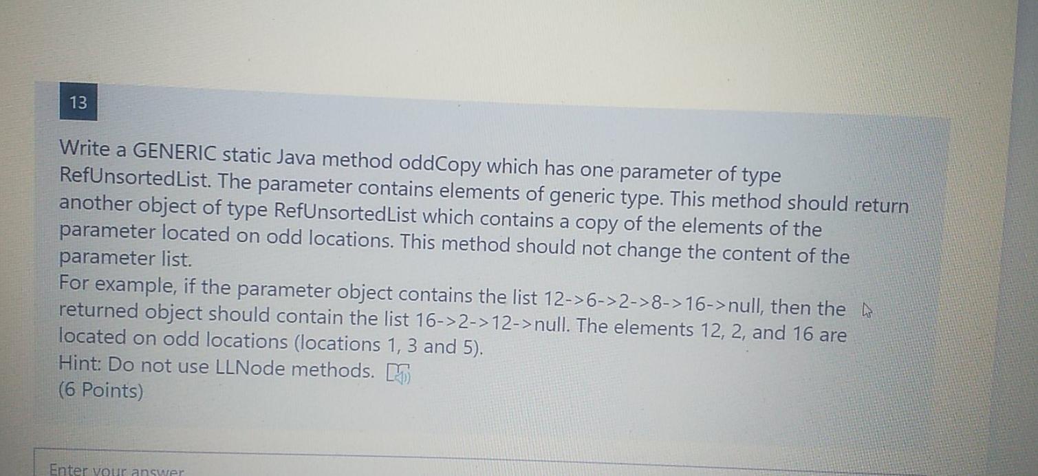  In java please 13 Write a GENERIC static Java method oddCopy