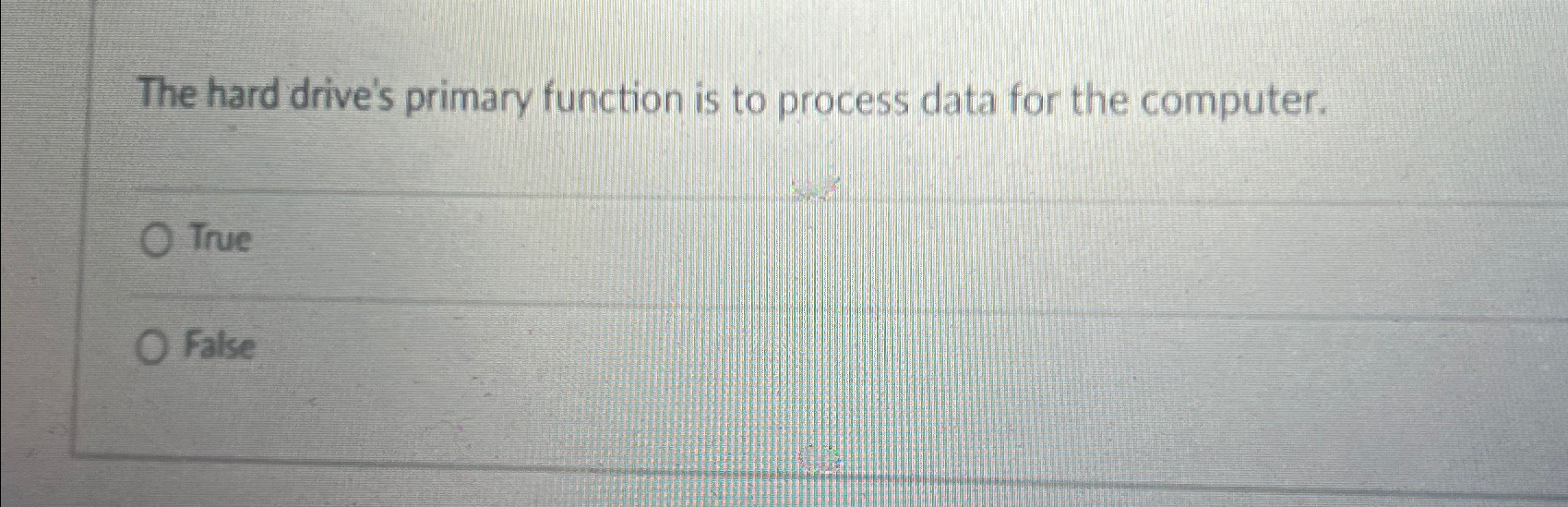  The hard drive's primary function is to process data for the