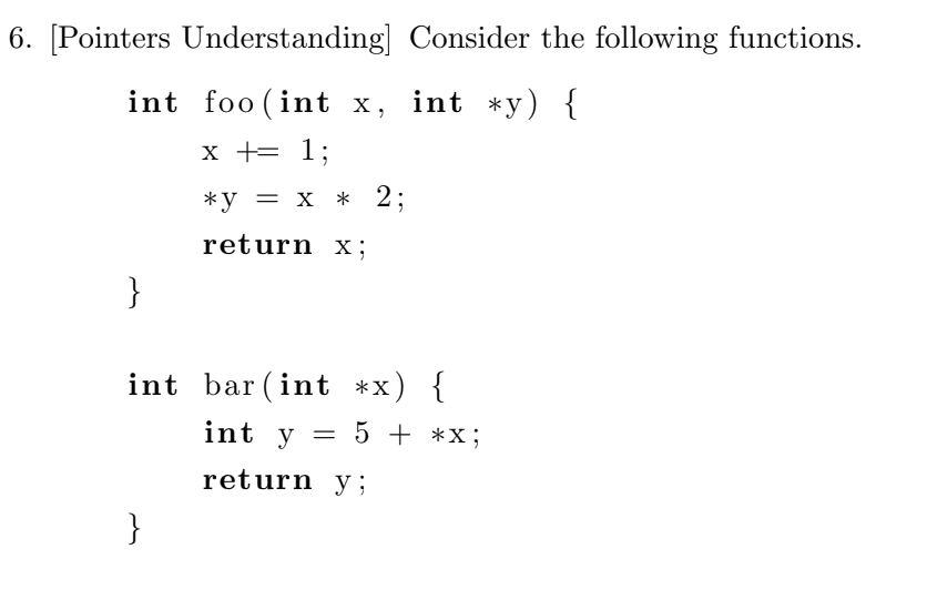  6. [Pointers Understanding] Consider the following functions. int foo (int x,