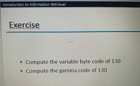  Introduction to Information Retrieval Exercise Compute the variable byte code of