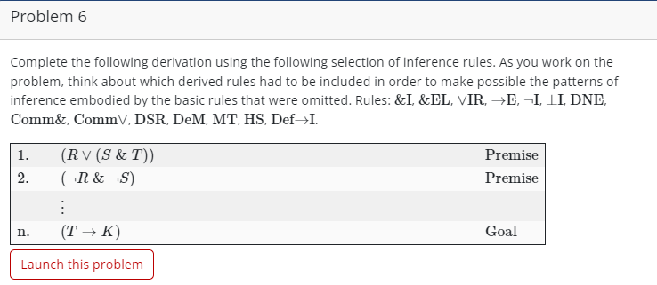  Problem 6 Complete the following derivation using the following selection of