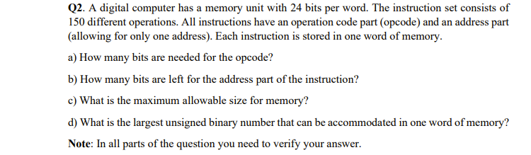  Q2. A digital computer has a memory unit with 24 bits