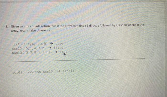  3. Given an array of ints return true if the array