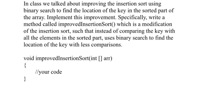  In class we talked about improving the insertion sort using binary