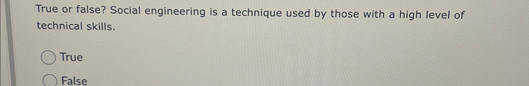 True or false? Social engineering is a technique used by those