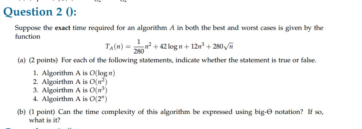  Question 2(): Suppose the exact time required for an algorithm A