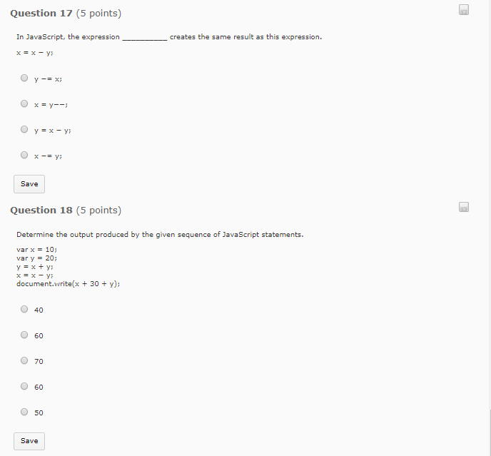 Question 17 (5 points) In JavaScript, the expression creates the same