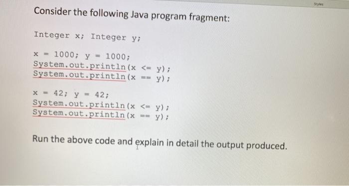  Styles Consider the following Java program fragment: Integer x; Integer y;