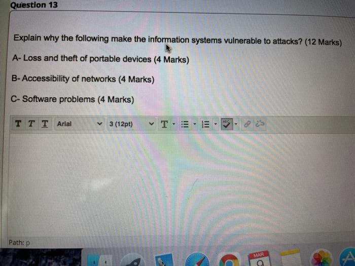  Question 13 Explain why the following make the information systems vulnerable