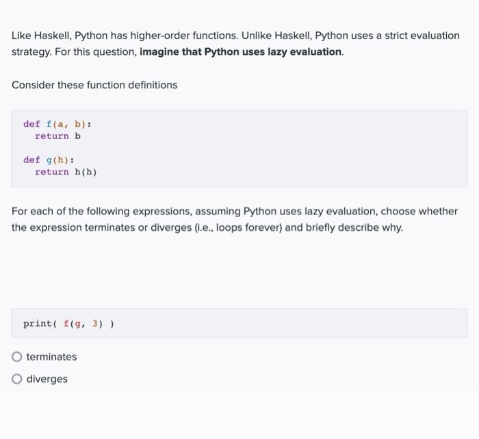  Like Haskell, Python has higher-order functions. Unlike Haskell, Python uses a