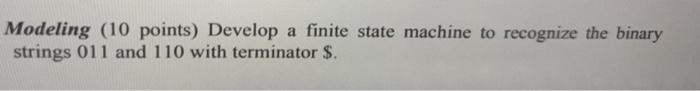  Modeling (10 points) Develop a finite state machine to recognize the