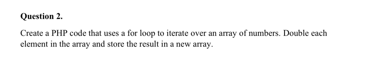  Question 2. Create a PHP code that uses a for loop